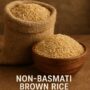 Premium Non-Basmati Brown Rice – Whole grain, high in fiber and nutrients, export quality